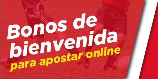 Bonos de bienvenida - Bonos de apuestas Bonos de bienvenida - Bonos de apuestas
